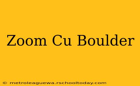 Zoom Cu Boulder